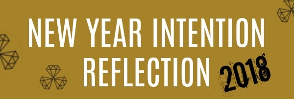 New Year Intention Reflection 2018